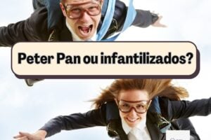 Peter pan ou infantilizados